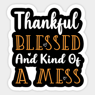 Thankful Blessed and Kind of a Mess Sticker